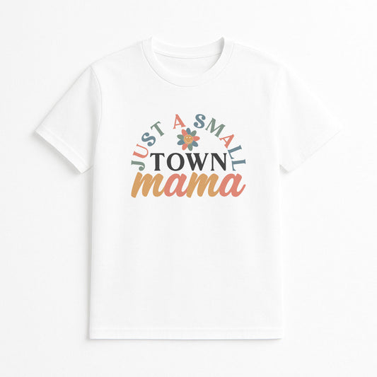 White t-shirt with 'Just a Small Town Mama' text design on a white background