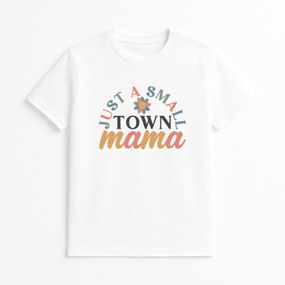White t-shirt with 'Just a Small Town Mama' text design on a white background